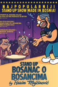 Crtani plakat u okviru od zvjezdica: sijedi bradati komičar s naočalama, u tamnoplavoj majici, trapericama i bijelim tenisicama, s mikrofonom u ruci naginje se prema nasmijanom paru za stolom, iza kojeg se u ljubičastom polumraku nazire publika; na vrhu natpis Najpopularniji stand up show made in Bosnia i tri kratke preporuke sa zvjezdicama, a pri dnu Stand up Bosanac o Bosancima by Hazim Mujčinović.